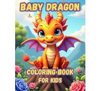 Baby Dragons Coloring Book for Kids: 50 Cute and Adorable Graphics, Ages 4-8