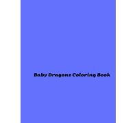 Baby Dragons Coloring Book: Mythical Friends for Every Child
