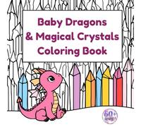 Baby Dragons & Magical Crystals Coloring Book: Easy Fantasy Line Art with Cute Dragons and Geometric Gems for Kids, Teens, and Adults