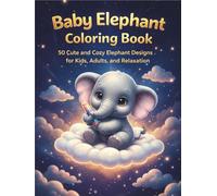 Baby Elephant Coloring Book: 50 Cute and Cozy Elephant Designs for Kids, Adults, and Relaxation