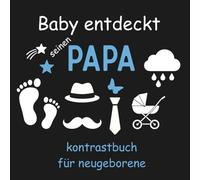 Baby entdeckt Papa - Montessori Kontrastbuch : Kontrast buch für Babys - Schwarz Weiß Buch für Neugeborene, ab 0 Monate, Visuelle Stimulation für Säuglinge, Neugeborenen Geschenk personalisiert
