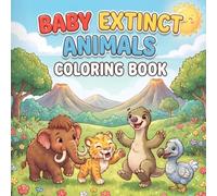 Baby Extinct Animals Coloring Book: Cute Prehistoric Creatures for Kids to Color and Learn