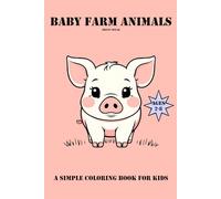 Baby Farm Animals: A Simple Coloring Book for Kids: A Fun and Easy Coloring Book for Kids Ages 2-8 Featuring Adorable Farm Babies in a Travel-Size Edition!