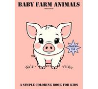 Baby Farm Animals: A Simple Coloring Book for Kids: A Fun and Easy Coloring Book for Kids Ages 2-8 Featuring Adorable Farm Babies!