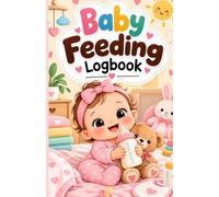 Baby Feeding Logbook: Baby Feeding Tracker for Breastfeeding and Bottle Feeding with Amount, Diaper Changes, Sleep Time and Daily Notes