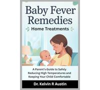 Baby Fever Remedies: Home Treatments: A Parent’s Guide to Safely Reducing High Temperatures and Keeping Your Child Comfortable