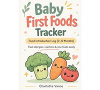 Baby First Foods Tracker: Food Introduction Log, Allergy Tracker & Baby Feeding Journal (0-12 Months)