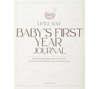 Baby First Year Journal - Memory Book with Milestones, Photos & First Moments: A Minimalist Baby Memory Book to Capture Your Baby’s First Year Milestones and Memories