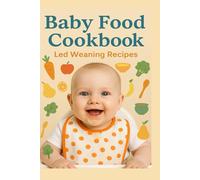 Baby food CookBook-Led Weaning Recipes: The Best Book of Baby Food: Baby Purées, Finger Foods, and Toddler Meals For Every Stage