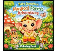 Baby Ganesha's Magical Forest Adventure: A Fun and Easy Coloring Book for Kids Ages 3-8 Featuring Cute Baby Ganesha, Whimsical Forest Scenes, and Positive Confidence-Building Captions.