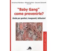 «Baby gang» come prevenirle? Guida per genitori, insegnanti, istituzioni
