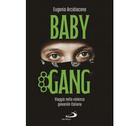 Baby gang. Viaggio nella violenza giovanile italiana - Arcidiacono Eugenio