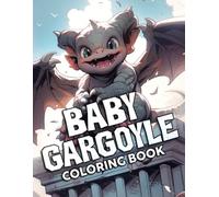 Baby Gargoyle Coloring Book: Cute Creature Coloring Pages Featuring Adorable Baby Animals, Whimsical Designs, and Charming Illustrations for Teens and Adults to Enjoy