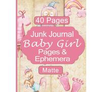 Baby Girl Junk Journal Pages and Ephemera: Kit In Matte Finish Includes 40 Unique Pages For Scrapbooking and Collage