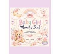 Baby Girl Memory Book: A Keepsake of Firsts, Milestones & Sweet Memories