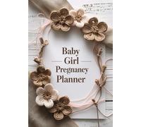 Baby Girl Pregnancy Planner and Journal: Guided Expecting Journey with Weekly Planning, Daily Schedules & Memory Notes