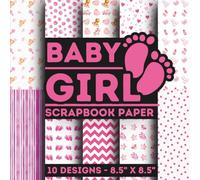Baby Girl Scrapbook Paper: 10 Of Baby Girl Theme Patterns 8.5" x 8.5" for Scrapbooking, Mixed Media, Origami, Wrapping Paper, Junk Journaling, Decoupage, DIY, Card Crafting, and More