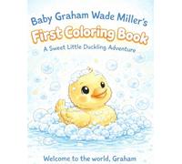 Baby Graham Wade Miller's First Coloring Book: A Sweet Little Duckling Adventure