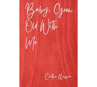 Baby, Grow Old With Me