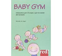 Baby Gym. Ginnastica per il corpo e la mente del neonato