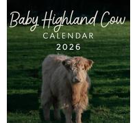 Baby Highland Cow Calendar 2026: 12 months of Baby Highland Cow: from January to December 2026 | The ideal gift for both planning, organization