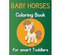 Baby Horses Coloring Book for smart Toddlers: age 1-3