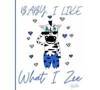 'Baby I Like What I Zee' Cute And Quirky Zebra 150 Lined Page, 8x11, Funny Notebook Perfect For School, Learning And Note-Taking: By: Artist Mary Elisabeth Linder @ MaryEMade