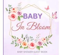 Baby In Bloom: Baby Shower Guest Book with Floral Keepsake Pages: Capture Guest Wishes, Precious Memories, and Gift Notes | 90-Page Baby Shower Keepsake Journal (8.5x8.5, Full Color, Matte Cover)