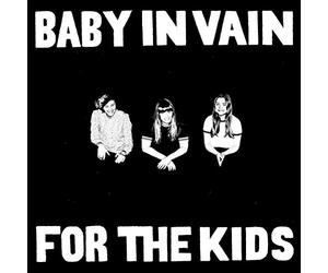 BABY IN VAIN - FOR THE KIDS