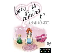 Baby Is Coming: A Homebirth Story