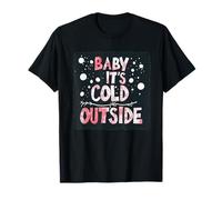 Baby, It's Cold Outside Design for a Cold Day Maglietta