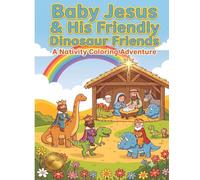 Baby Jesus and His friendly Dinosuar Friends: A Nativity Coloring Adventure