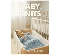 Baby Knits: 6 Adorable Hand knitted Patterns for Your Little One