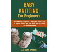 BABY KNITTING FOR BEGINNERS: Learn How to Make Beautiful, Comfortable Blankets from Scratch - The Essential Beginner’s Guide