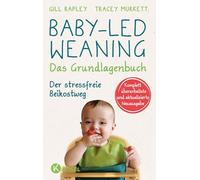 Baby-led Weaning - Das Grundlagenbuch: Der stressfreie Beikostweg