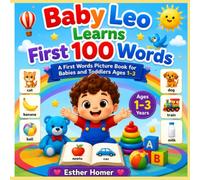 Baby Leo Learns First 100 Words: A First Words Picture Book for Babies and Toddlers Ages 1-3