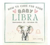 Baby Libra: Baby Libra: How to Care for Your Baby Libra Child | Zodiac Astrology Baby Book