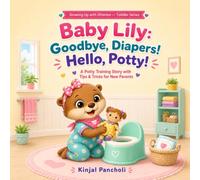 Baby Lily: Goodbye, Diapers! Hello, Potty!: A Gentle Potty Training Story with Parent Tips