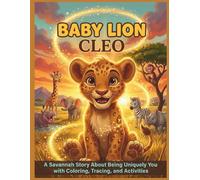 Baby Lion Cleo: A Savannah Story About Being Uniquely You with Coloring, Tracing, and Activities