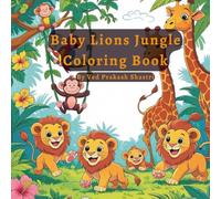 Baby Lions Jungle Coloring Book for Kids Ages 4-10: Cute Animal Coloring Pages with Safari Wildlife and Fun Jungle Scenes: Fun and Cute Safari Animals ... and Wildlife Adventures for Kids Ages 4-10