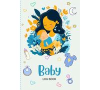 Baby Log Book: Baby daily log book designed for new parents to track feeding sleep diaper changes and milestones. Keep schedule of your baby organized and stress free