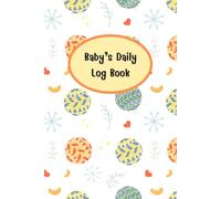 Baby log book daily tracker: For newborns or Toddler, Come with Schedule for tracking daily care routine activity, Feeding Food, Sleep/ Naps, Diaper ... Undated Calendar, 120 pages, Size 6” x 9”.