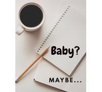 Baby? Maybe: A Journal to Help You Consider Parenthood