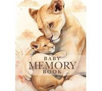 Baby Memory Book - Boho Lioness and Cub: A Keepsake Album for Baby’s First Year: A beautiful guided journal for new parents to record every smile, step, and magical moment of their baby’s first year.