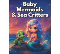Baby Mermaids & Sea Critters: Adorable ocean coloring adventure for young kids filled with cute mermaids turtles and undersea friends