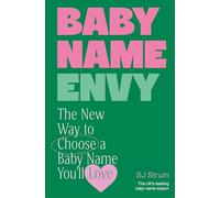 Baby Name Envy : The New Way to Choose a Baby Name You’ll Love