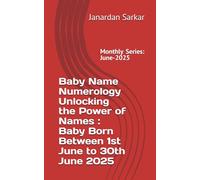 Baby Name Numerology Unlocking the Power of Names : Find the Perfect Name Based on Date of Birth and Numerology: Baby Born Between 1st June to 30th June 2025