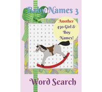 Baby Names 3 Word Search: Puzzles for Those Expecting a Baby: | 6x9 inches 104 Pages | 50 Puzzles, Another 450 Girl and Boy Names