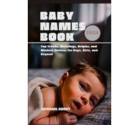 Baby Names Book 2025: Top Trends, Meanings, Origins, and Modern Choices for Boys, Girls, and Beyond