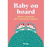 BABY ON BOARD - DIARIO E MANUALE DEI 9 MESI DI GRAVIDANZA - POLLERO LARA -